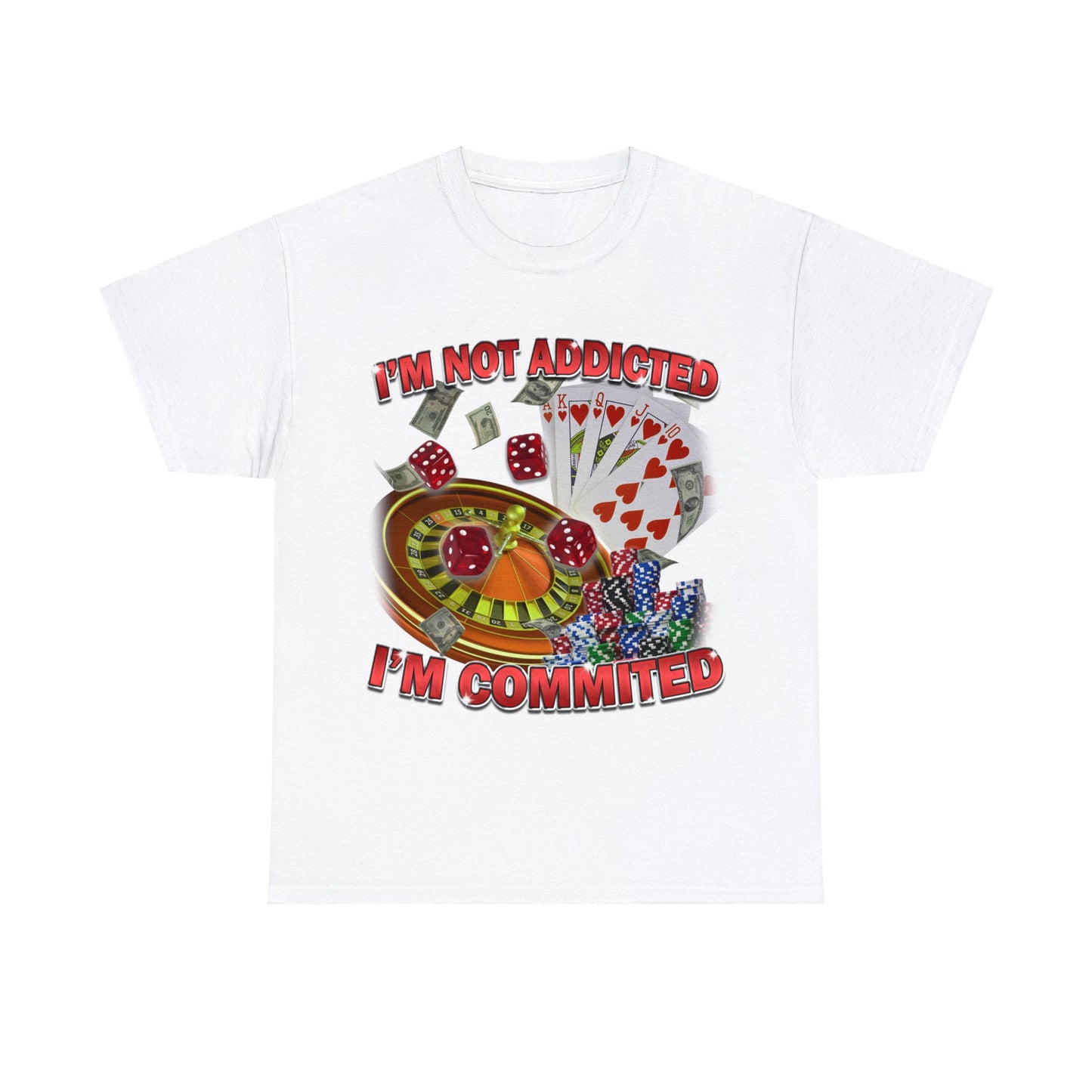 I'm Not Addicted I'm Commited Tee