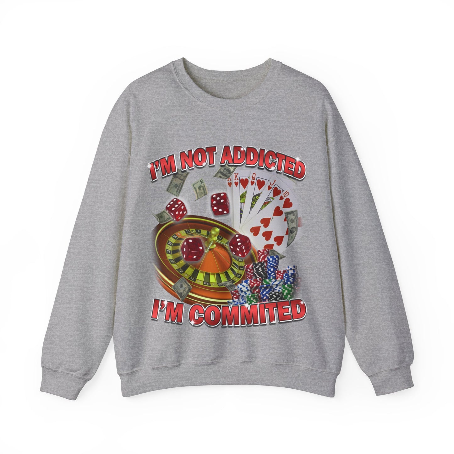 Not Addicted I'm Commited Sweatshirt