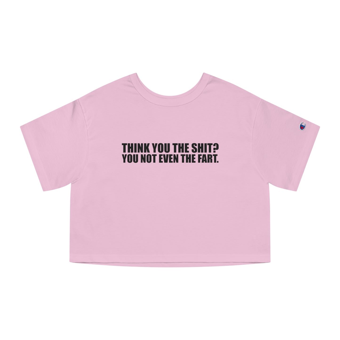 Champion Think You The Shit? Cropped Tee