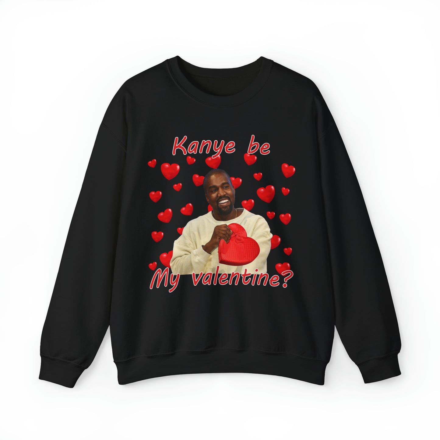 Kanye Be My Valentine Sweatshirt