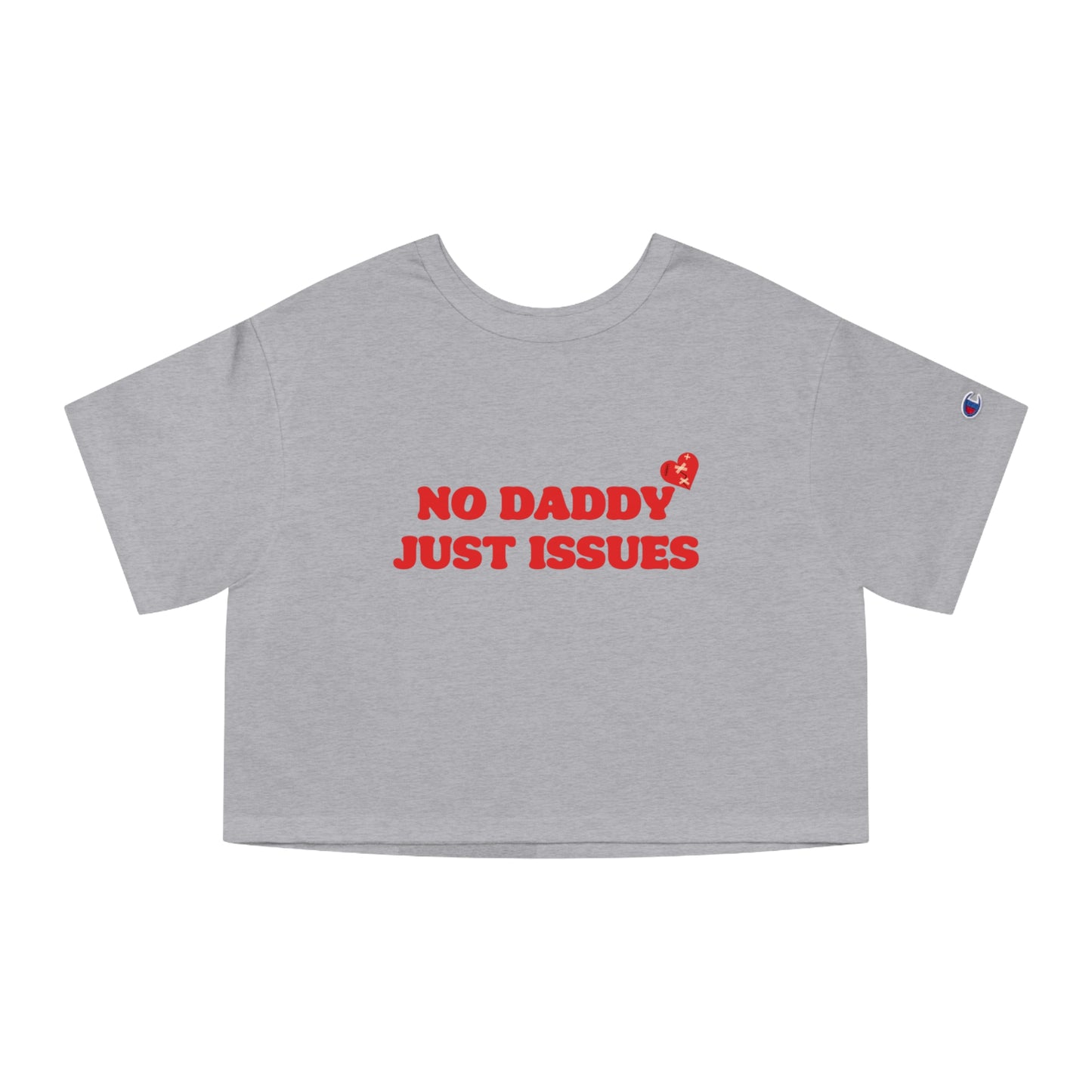 Champion No Daddy Just Issues Cropped Tee