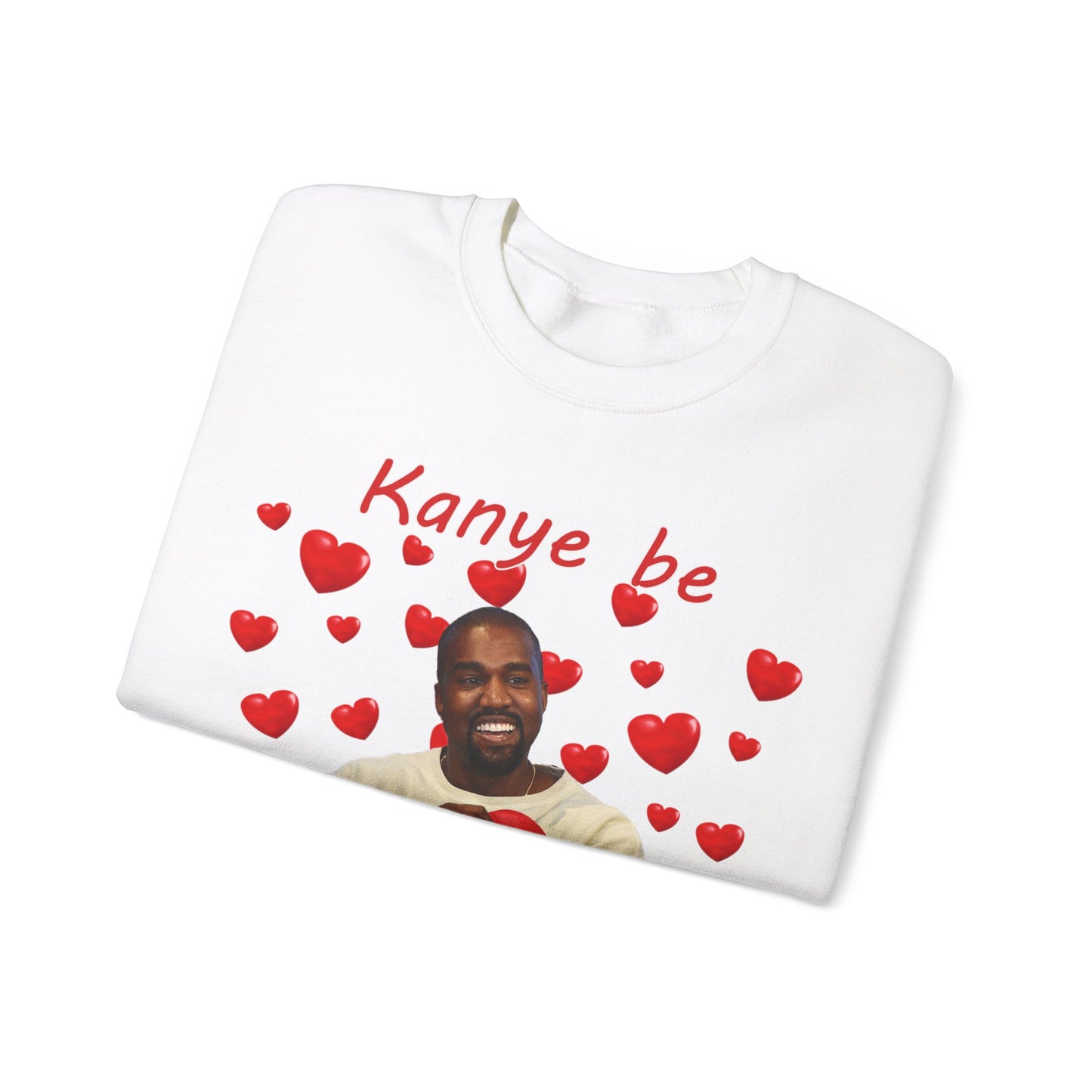 Kanye Be My Valentine Sweatshirt