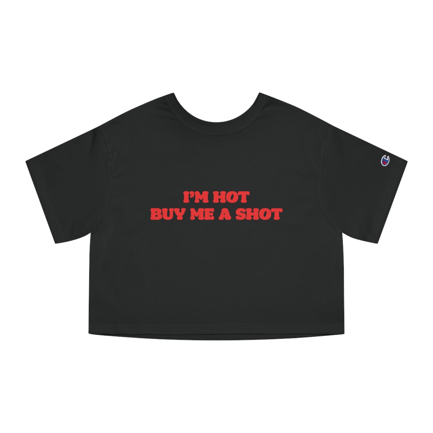 Champion I'm Hot Buy Me A Shot Cropped Tee