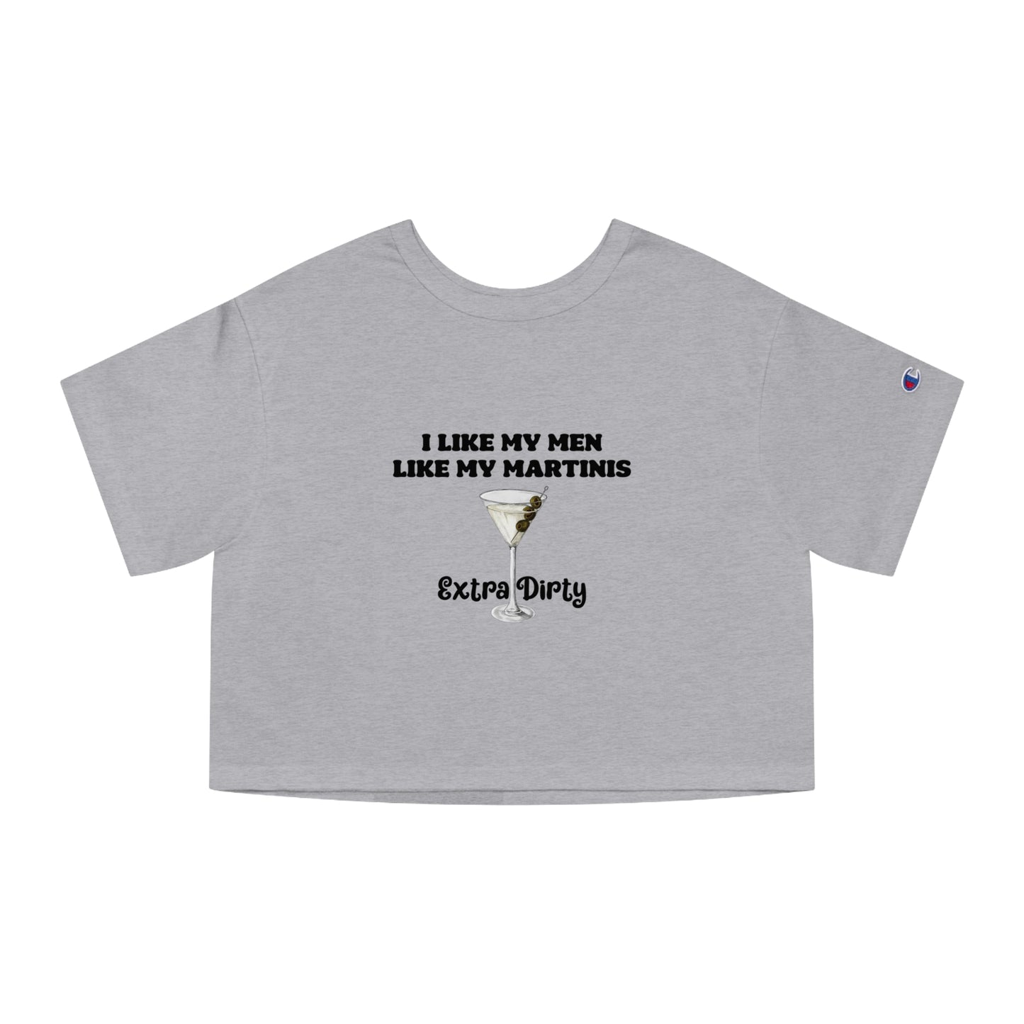 Champion I Like My Men Like My Martinis Cropped Tee