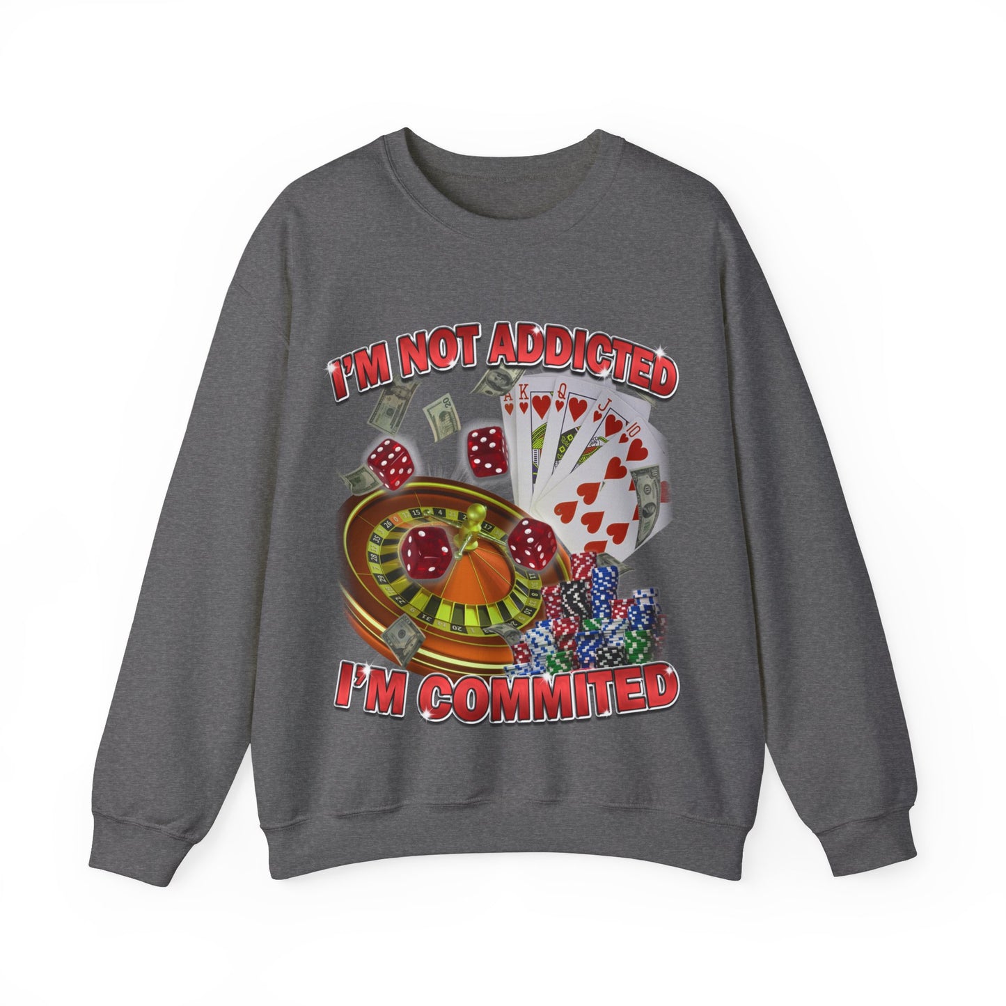 Not Addicted I'm Commited Sweatshirt