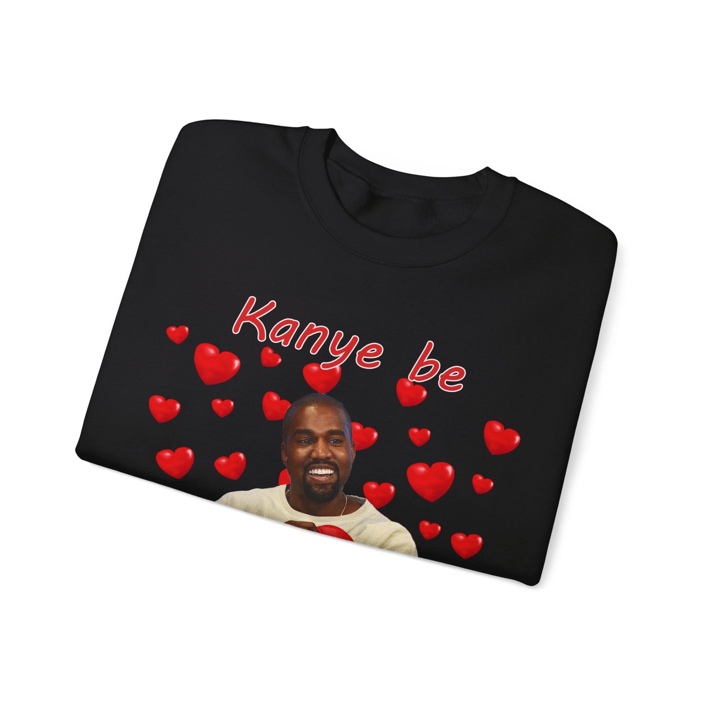 Kanye Be My Valentine Sweatshirt