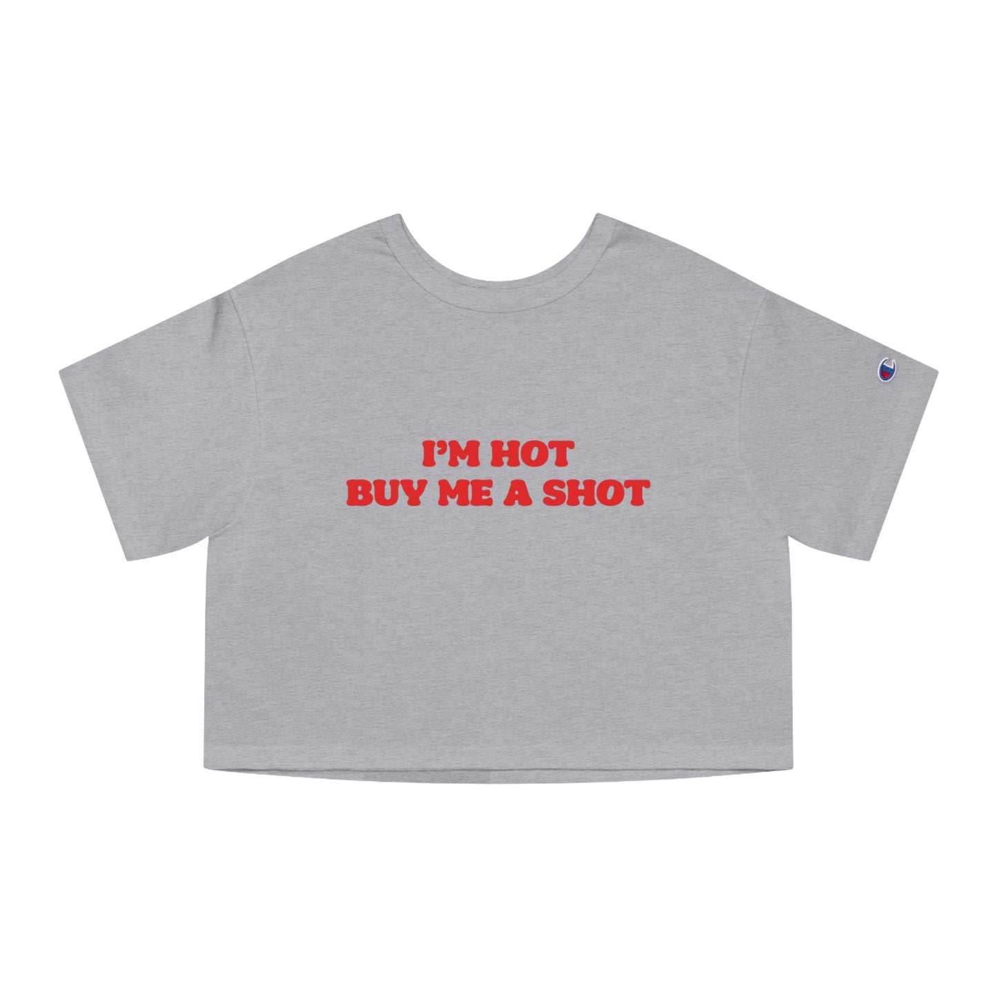 Champion I'm Hot Buy Me A Shot Cropped Tee