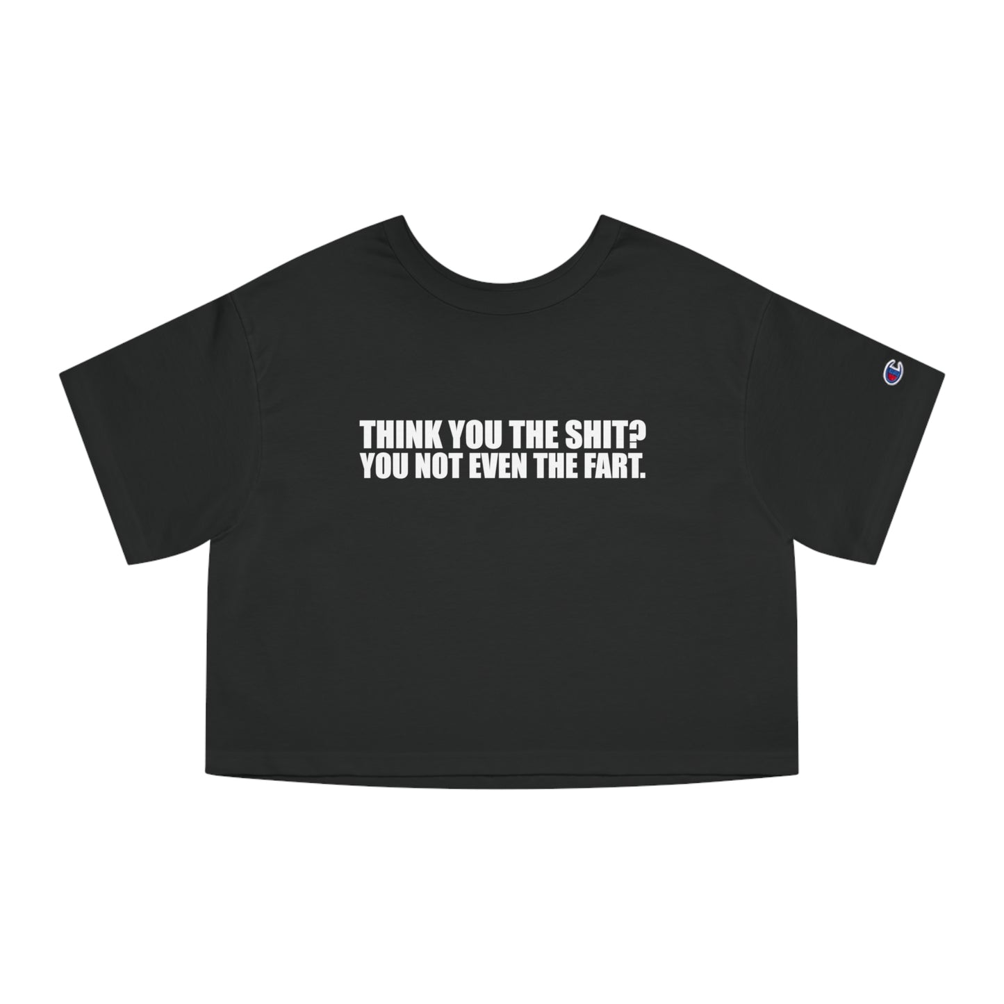 Champion Think You The Shit? Cropped Tee