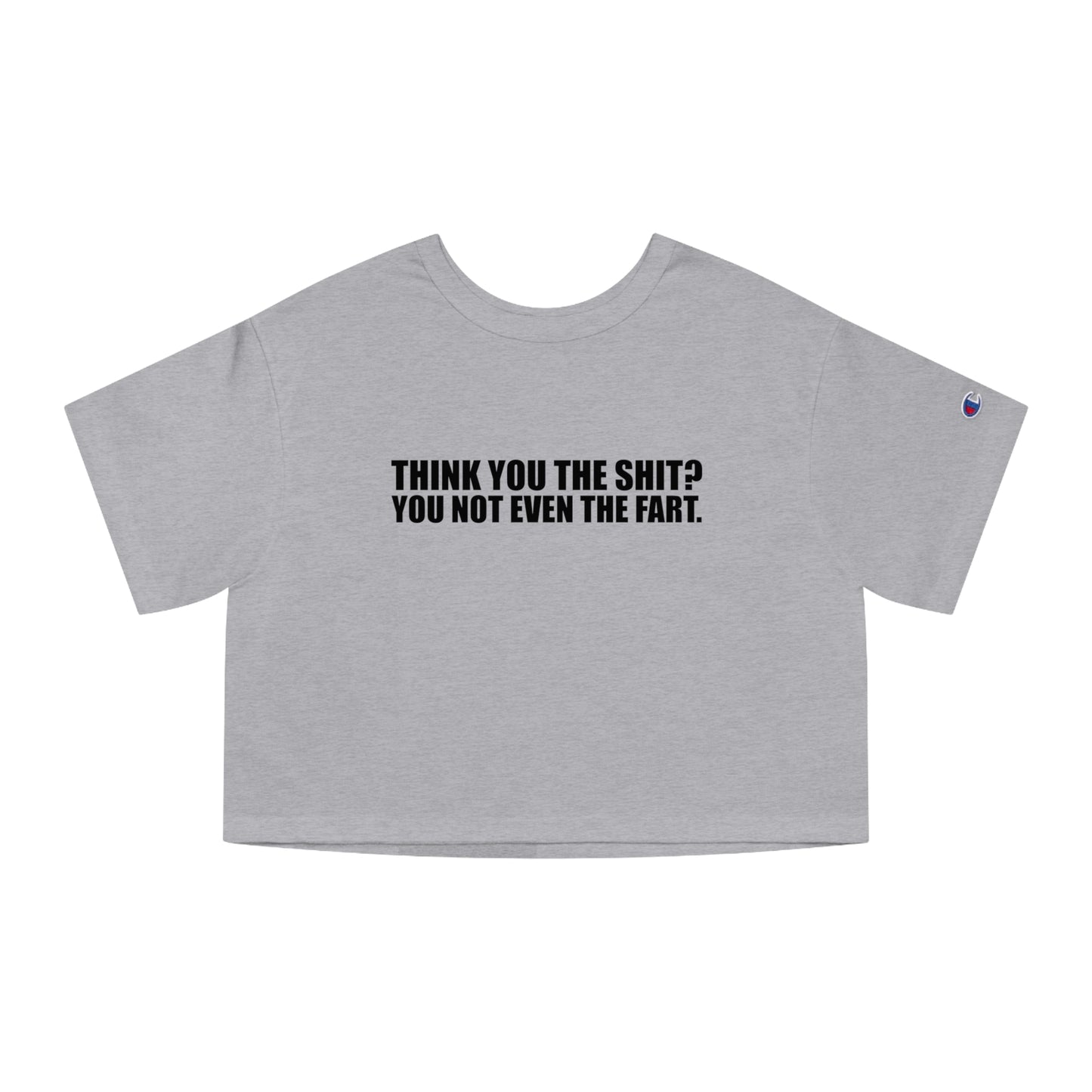 Champion Think You The Shit? Cropped Tee