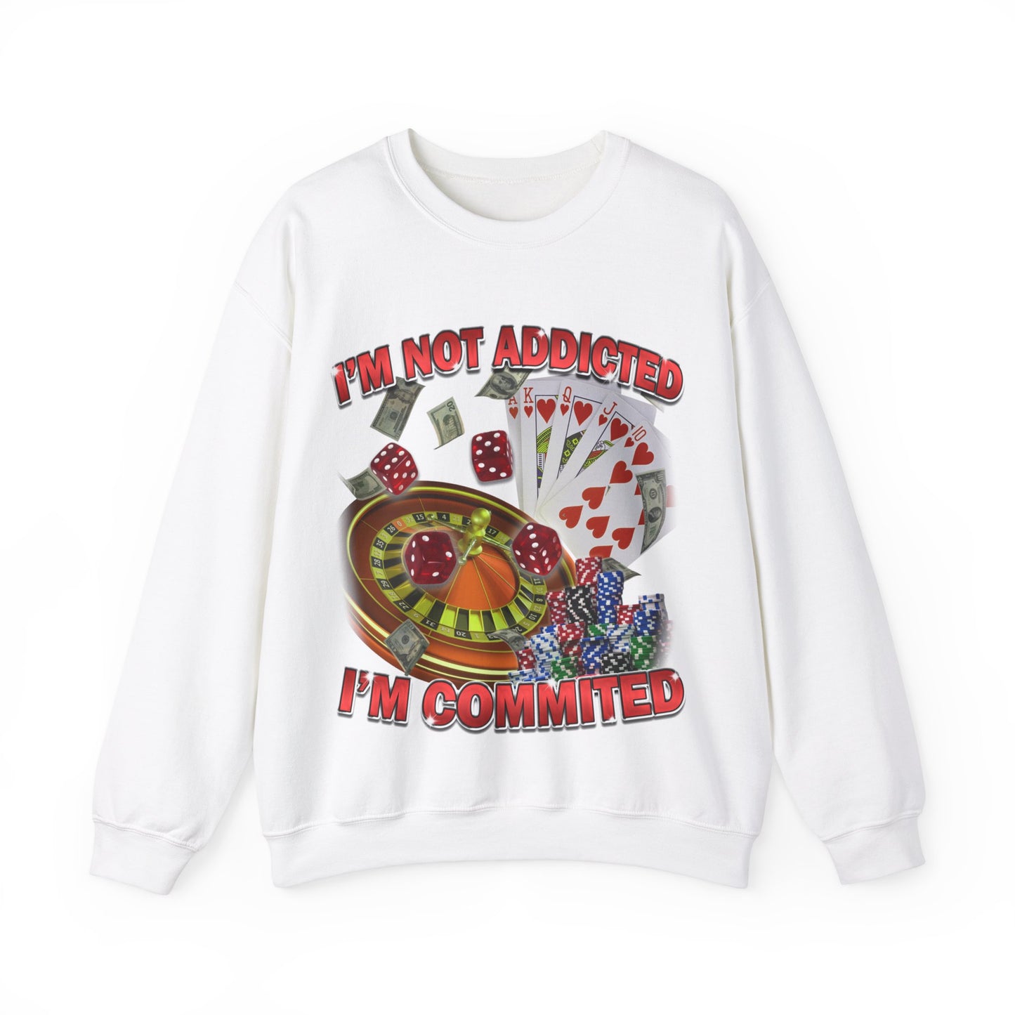 Not Addicted I'm Commited Sweatshirt