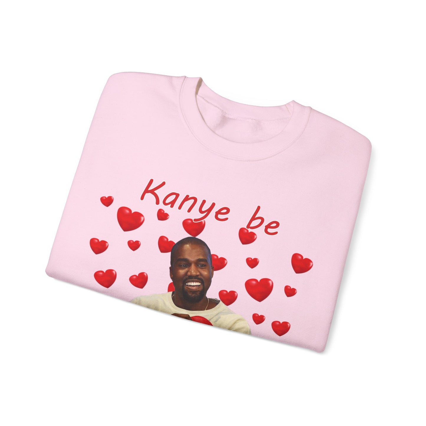 Kanye Be My Valentine Sweatshirt