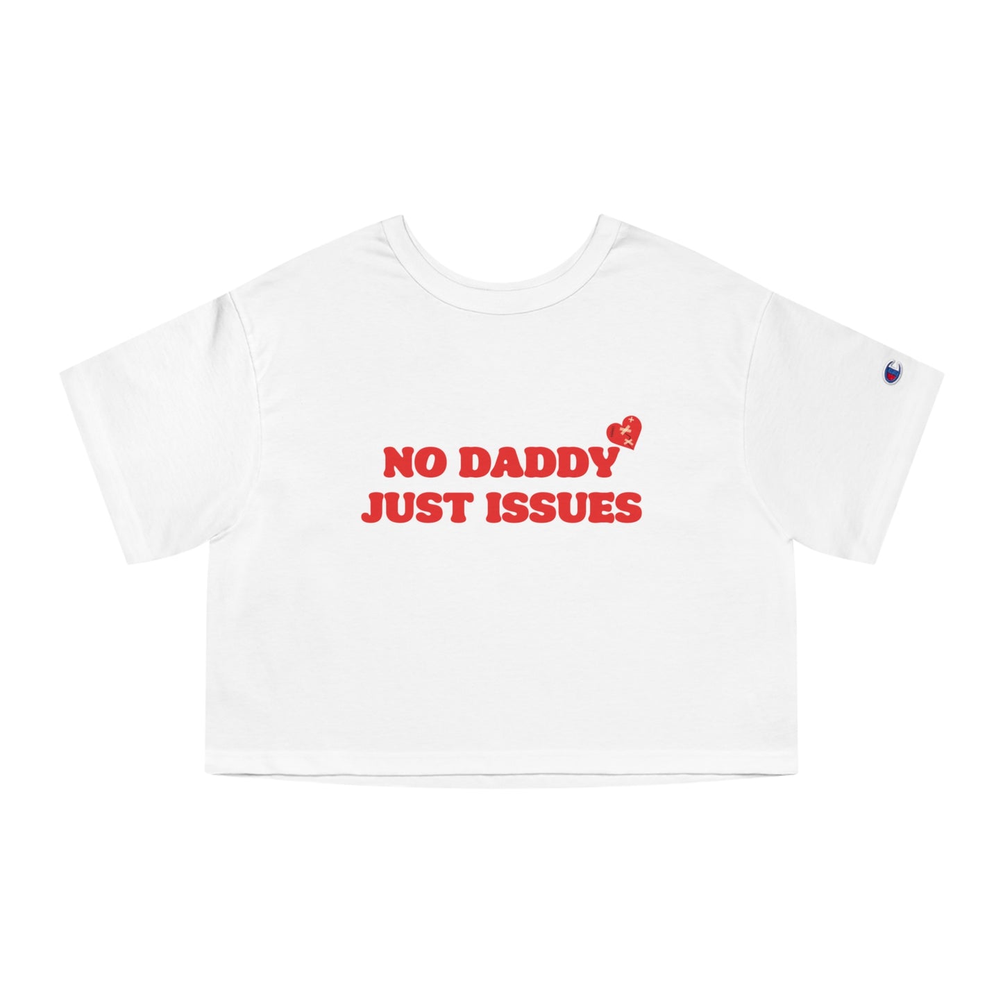 Champion No Daddy Just Issues Cropped Tee