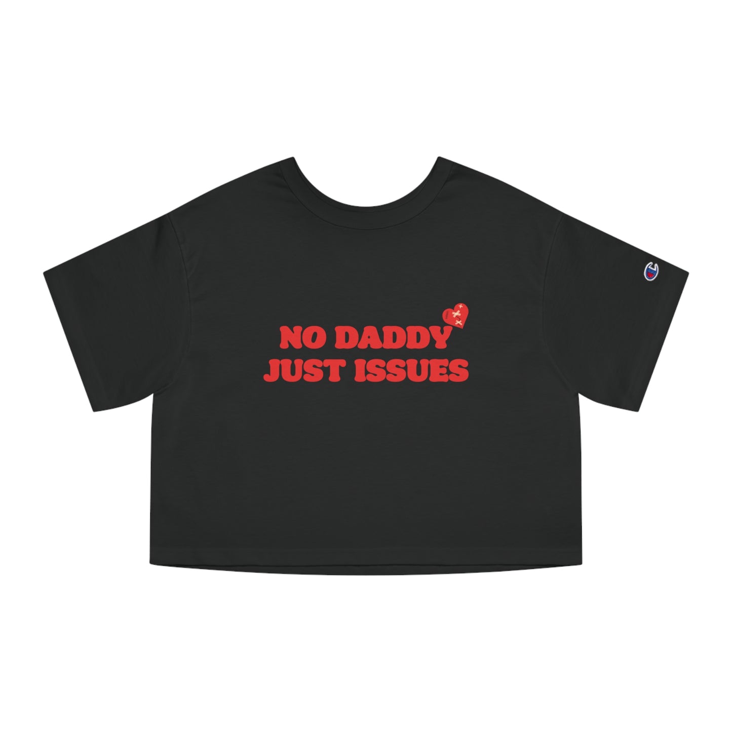 Champion No Daddy Just Issues Cropped Tee