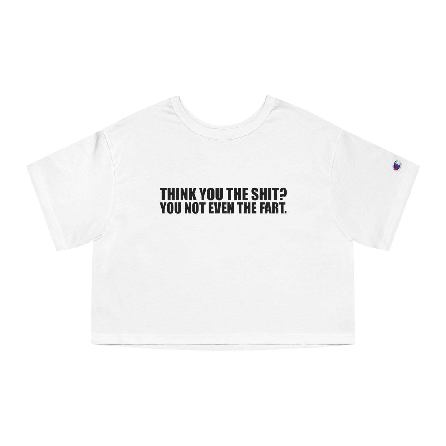 Champion Think You The Shit? Cropped Tee